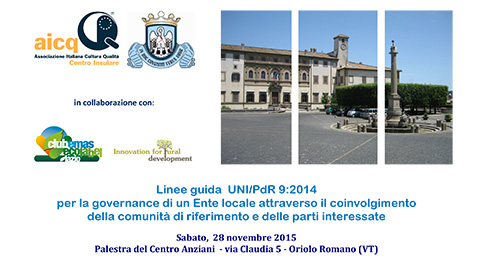 Oriolo Romano (VT), Sabato 28 novembre 2015 – Linee guida UNI/PdR 9:2014 per la governance di un Ente locale attraverso il coinvolgimento della comunità di riferimento e delle parti interessate