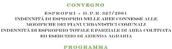 11 giugno 2021 – Convegno “Espropri – D.P.R.327/2001. Indennità di esproprio nelle aree connesse alle modifiche dei Piani Urbanistici Comunali. Indennità di esproprio totale e parziale di area coltivata ed esercizio di azienda agraria.”