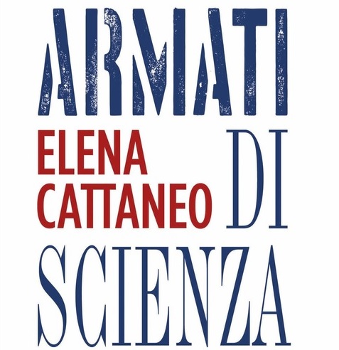 “Armati di scienza”, l’ultimo libro di Elena Cattaneo