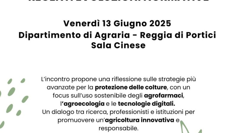 Portici (NA), 13 giugno 2025 – “L’uso sostenibile degli agrofarmaci alla luce delle recenti evoluzioni normative”